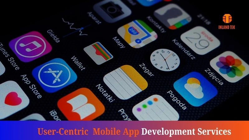 User-Centric Mobile App Development Services